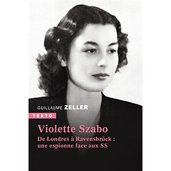 Violette Szabo : de Londres à Ravensbrück : une espionne face aux SS