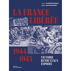 La France libérée : 1944-1945 : victoire, renouveaux, espoirs