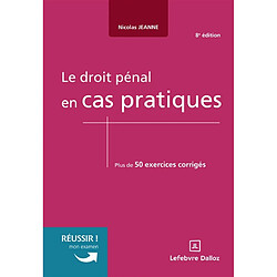 Le droit pénal en cas pratiques : plus de 50 exercices corrigés