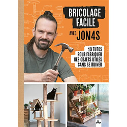Bricolage facile avec Jon4s : 19 tutos pour fabriquer des objets utiles sans se ruiner