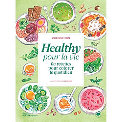 Healthy pour la vie : 60 recettes pour colorer le quotidien · Occasion Corinne Fossey Eon