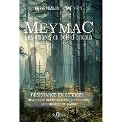 Meymac, les ombres du bois d'Encaux : résistance en Corrèze : quand les secrets d'une exécution surgissent du passé