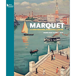 Marquet : la Méditerranée, d'une rive à l'autre : musée Paul Valéry, Sète