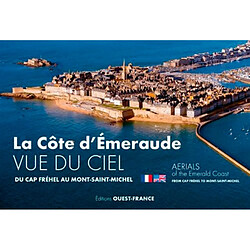 La Côte d'Emeraude vue du ciel : du cap Fréhel au Mont-Saint-Michel. Aerials of the Emerald Coast : from Cap Fréhel to Mont-Saint-Michel