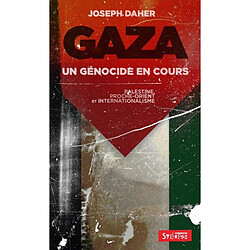 Gaza : un génocide en cours : Palestine, Proche-Orient et internationalisme