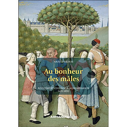 Au bonheur des mâles : adultère et cocuage à la Renaissance : 1400-1650