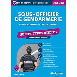 Sous-officier de gendarmerie : concours externe, concours interne, cat. B : sujets types inédits, 2025-2026