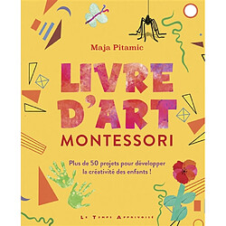 Livre d'art Montessori : plus de 50 projets pour développer la créativité des enfants !