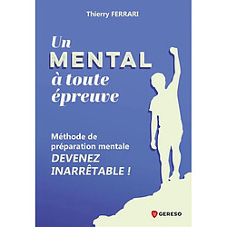 Un mental à toute épreuve : méthode de préparation mentale : devenez inarrêtable !