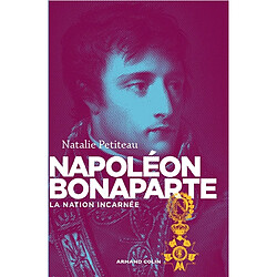 Napoléon Bonaparte : la nation incarnée