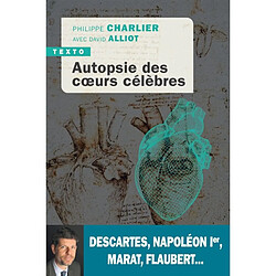 Autopsie des coeurs célèbres : Descartes, Napoléon Ier, Marat, Flaubert...