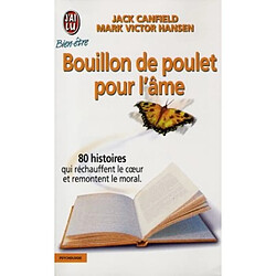 Bouillon de poulet pour l'âme : des histoires qui réchauffent le coeur et remontent le moral · Occasion Jack Canfield - Mark Victor Hansen