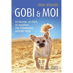 Gobi & moi : un homme, un chien, un marathon : une formidable histoire vraie