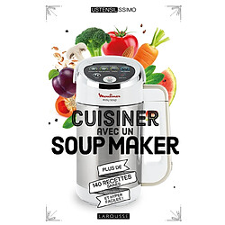 Cuisiner avec un soup maker : plus de 140 recettes saines et hyper faciles !