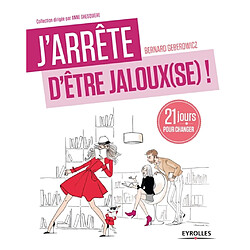 J'arrête d'être jaloux(se) ! : 21 jours pour retrouver confiance ! · Occasion Bernard Gébérowicz