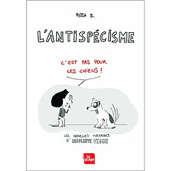 L'antispécisme c'est pas pour les chiens ! : les nouvelles aventures d'Insolente Veggie