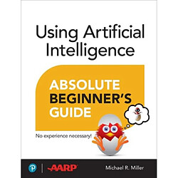 Using Artificial Intelligence Absolute Beginners Guide