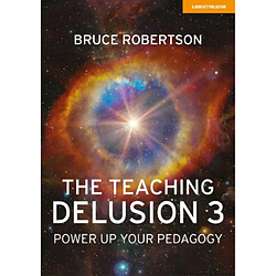 The Teaching Delusion 3 Power Up Your Pedagogy
