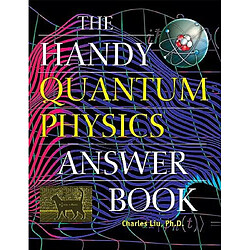 The Handy Quantum Physics Answer Book