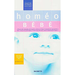 Homéo bébé : toutes les maladies de la petite enfance et leurs traitements appropriés, des conseils pratiques, votre guide de santé homéopathique · Occasion Thierry Joly