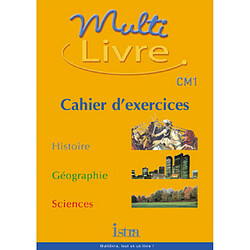 Multilivre, histoire, géographie, sciences, CM1 : cahier d'exercices