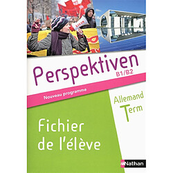 Perspektiven, allemand terminale, B1-B2 : fichier de l'élève : nouveau programme