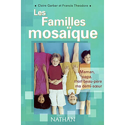 Les familles mosaïque : maman, papa, mon beau-père, ma demi-soeur · Occasion Claire Garbar - Francis Théodore