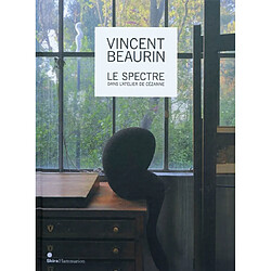 Vincent Beaurin, le spectre dans l'atelier de Cézanne