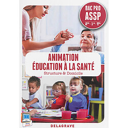 Animation, éducation à la santé : structure & domicile : bac pro ASSP, 2de, 1re, terminale - Occasion