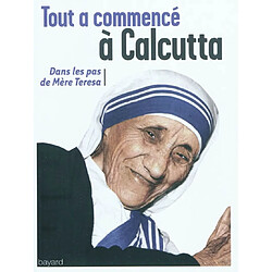Tout a commencé à Calcutta : dans les pas de mère Teresa - Occasion
