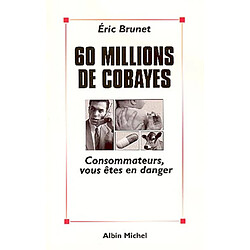 60 millions de cobayes : consommateurs, vous êtes en danger - Occasion