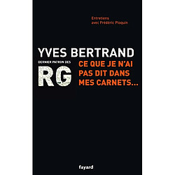 Ce que je n'ai pas dit dans mes carnets... : entretiens avec Frédéric Ploquin