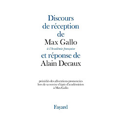 Discours de réception de Max Gallo à l'Académie française et réponse d'Alain Decaux : précédés des allocutions prononcées lors de sa remise d'épée d'académicien à Max Gallo - Occasion