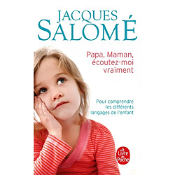 Papa, maman, écoutez-moi vraiment : pour comprendre les différents langages de l'enfant - Occasion
