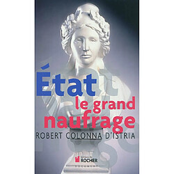 Etat : le grand naufrage : enquête sur les manifestations et sur les causes d'un drame de civilisation - Occasion