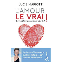 L'amour, le vrai ! : comment faire la rencontre de votre vie ? - Occasion