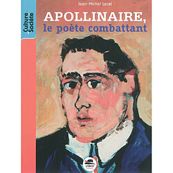 Guillaume Apollinaire, le poète combattant