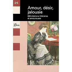 Amour, désir, jalousie : 600 citations littéraires et amoureuses - Occasion