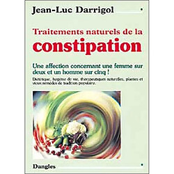 Traitements naturels de la constipation : une affection concernant une femme sur deux et un homme sur cinq ! : diététique, hygiène de vie, thérapeutiques naturelles, plantes et vieux remèdes de tradition populaire - Occasion
