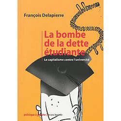 La bombe de la dette étudiante : le capitalisme contre l'université - Occasion