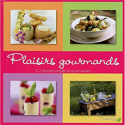Plaisirs gourmands : 312 recettes simples et gourmandes - Occasion