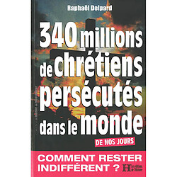 340 millions de chrétiens persécutés dans le monde : de nos jours - Occasion