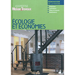 Economies & écologie : rénovation de la maison : matériaux, techniques, mises en oeuvres, réalisations