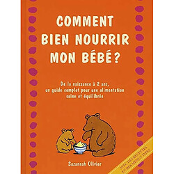 Comment bien nourrir mon bébé ? : de la naissance à 2 ans, un guide complet pour une alimentation saine et équilibrée - Occasion