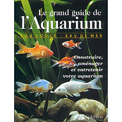 Le grand guide de l'aquarium : construire, aménager et entretenir votre aquarium - Occasion