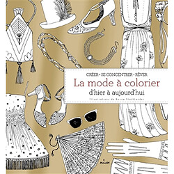 La mode à colorier : d'hier à aujourd'hui : créer, se concentrer, rêver · Occasion Becca Stadtlander - Natasha Slee