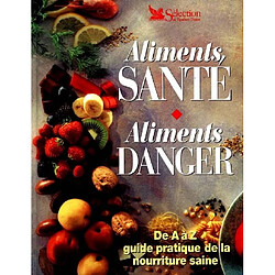 Aliments, santé, aliments danger : de A à Z, guide pratique de la nourriture saine - Occasion