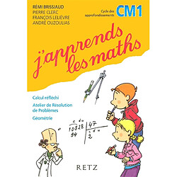 J'apprends les maths CM1 : calcul réfléchi, atelier de résolution de problèmes, géométrie - Occasion