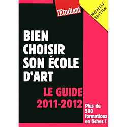 Bien choisir son école d'art : le guide 2011-2012 : plus de 500 formations en fiches ! - Occasion