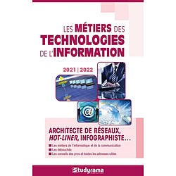 Les métiers des technologies de l'information : architecte de réseaux, hot-liner, infographiste... : 2021-2022 - Occasion